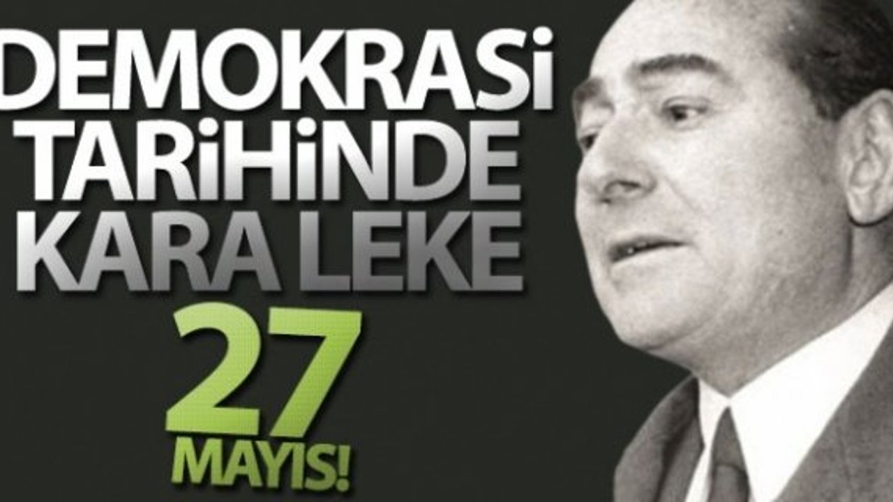 Demokrasi tarihinde kara leke: 27 Mayıs