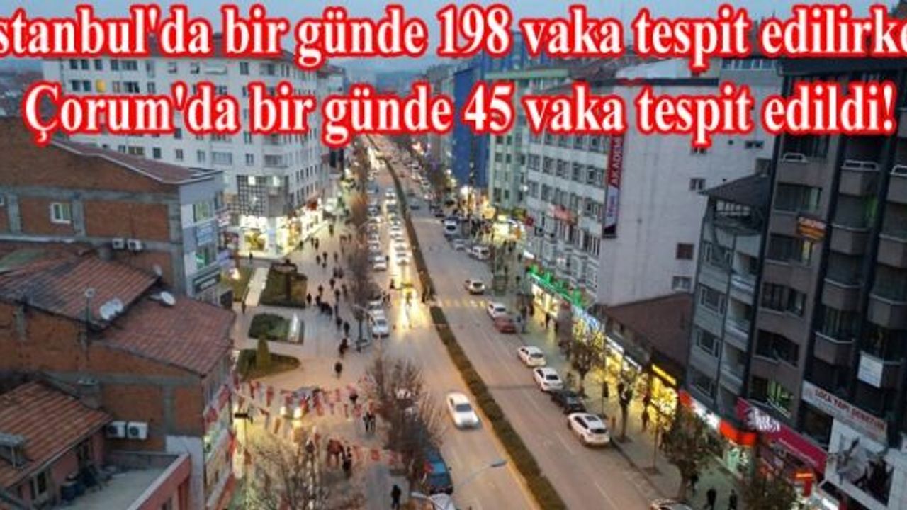 SON DAKİKA! Çorum'a tedbirler yetmiyor 45 yeni vaka!