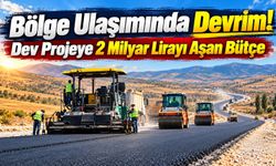 Bölge Ulaşımında Devrim! Dev Projeye 2 Milyar Lirayı Aşan Bütçe