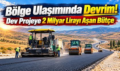 Bölge Ulaşımında Devrim! Dev Projeye 2 Milyar Lirayı Aşan Bütçe