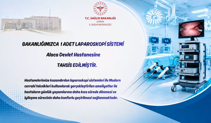 Alaca Devlet Hastanesi’ne laparoskopi sistemi tahsis edildi